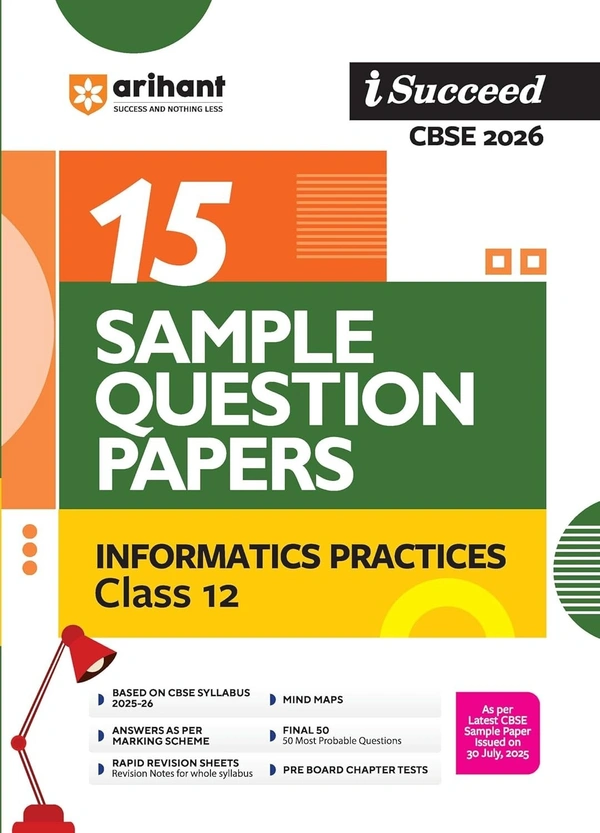 Arihant I Succeed INFORMATICS PRACTICES (IP) Sample Question Papers CBSE | 15 Sample Papers | Based on Latest CBSE Specimen Paper | Rapid Revision Sheets, Pre-Board Chapter Tests, Mind Maps, Final 50 Questions, Solutions as per Marking Scheme - Class 12 [For 2026 Exams]