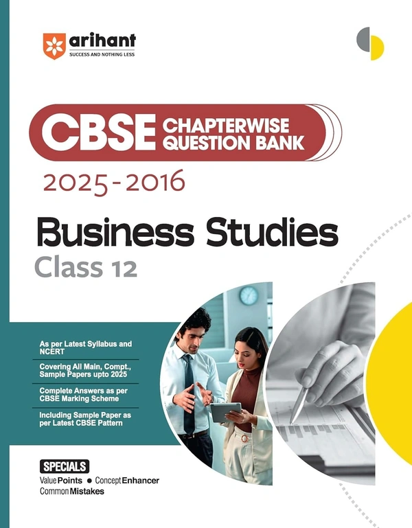 Arhant Arihant BUSINESS STUDIES Chapterwise-Question Bank (2025 – 2016) | Latest Syllabus | Includes Solved Papers, Sample Papers, and CBSE Marking Scheme - Class 12 [For 2026 Exam]