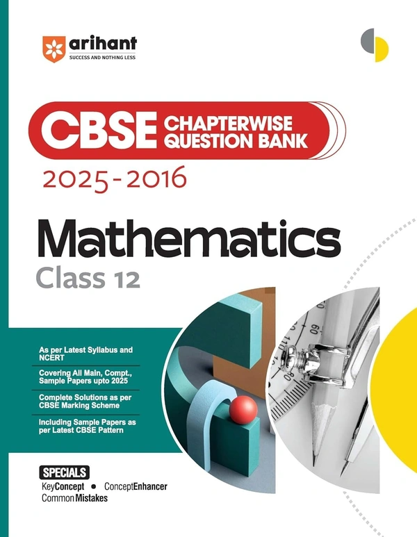 Arihant MATHEMATICS Chapterwise-Question Bank (2025 – 2016) | Latest Syllabus | Includes Solved Papers, Sample Papers, and CBSE Marking Scheme - Class 12 [For 2026 Exam]