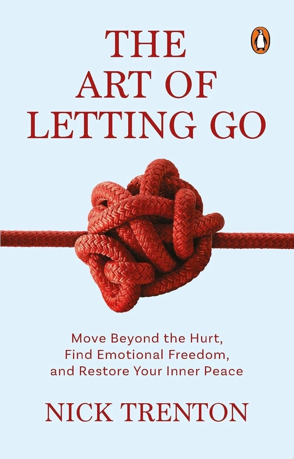 Nick Trenton The Art of Letting Go by Nick Trenton | A Self-Help Guide to Emotional Freedom, Inner Peace & Overcoming Anxiety | Learn to Heal, Grow & Move On from the Past