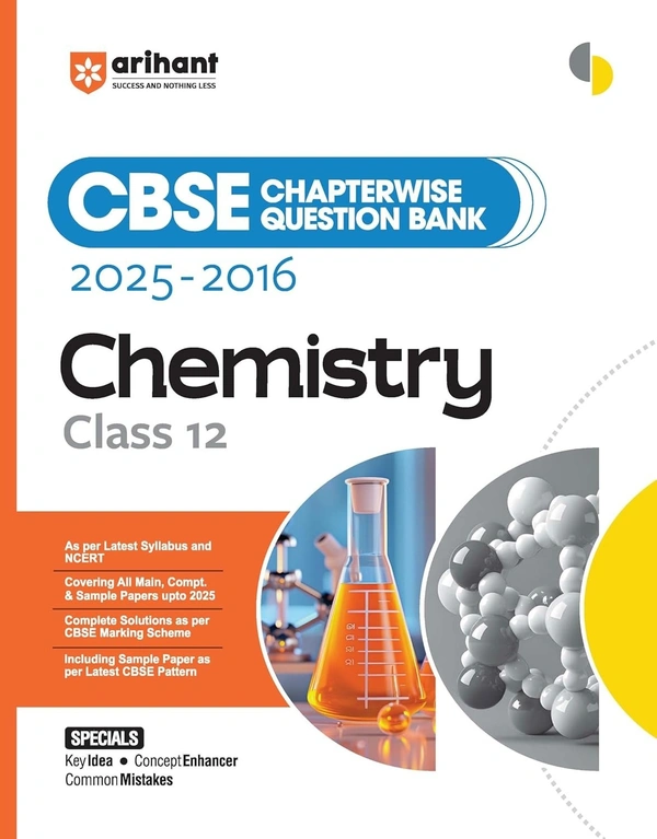 Arihant CHEMISTRY Chapterwise-Question Bank (2025 – 2016) | Latest Syllabus | Includes Solved Papers, Sample Papers, and CBSE Marking Scheme - Class 12 [For 2026 Exam]