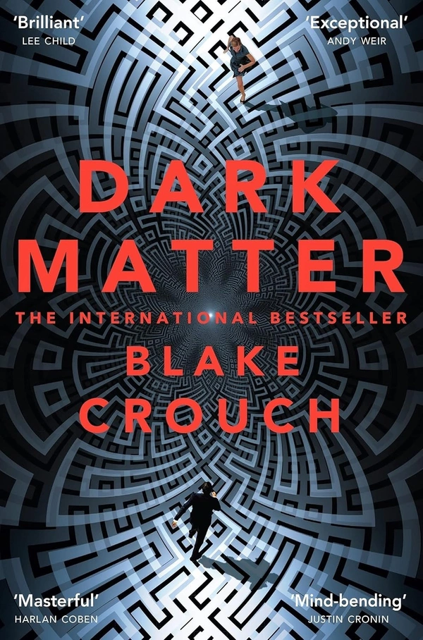 Blake Crouch Dark Matter: The compulsive alternate-universe thriller