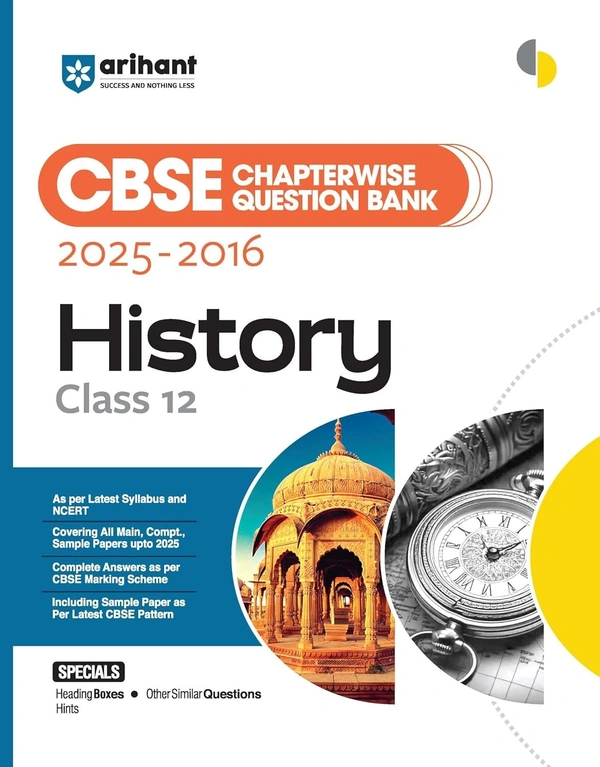 Arihant HISTORY Chapterwise-Question Bank (2025 – 2016) | Latest Syllabus | Includes Solved Papers, Sample Papers, and CBSE Marking Scheme - Class 12 [For 2026 Exam]