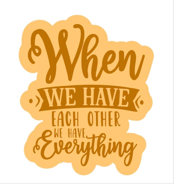 Fridge Magnet - When We Have Each Other We Have Everything 
