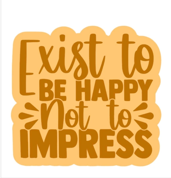 Fridge Magnet - Exist To Be Happy Not To Impress 