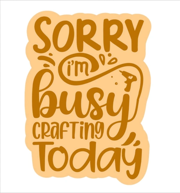 Fridge Magnet - Sorry I'm Busy Crafting Today