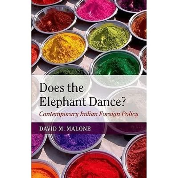 Oxford University Press Does The Elephant Dance Contemporary Indian Foreign Policy By David M. Malone