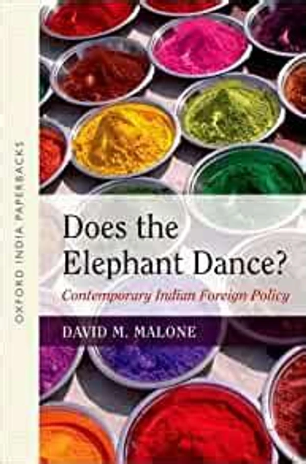 Oxford University Press Does The Elephant Dance Contemporary Indian Foreign Policy By David M. Malone