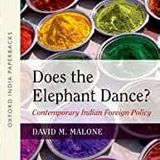 Oxford Does The Elephant Dance Contemporary Indian Foreign Policy By David M. Malone