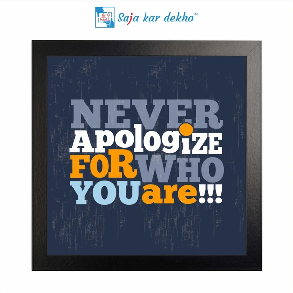Never Apologize For Who You Are Motivation Quotes High Quality Weather Resistant HD Wall Frame | 12 x 12 inch |