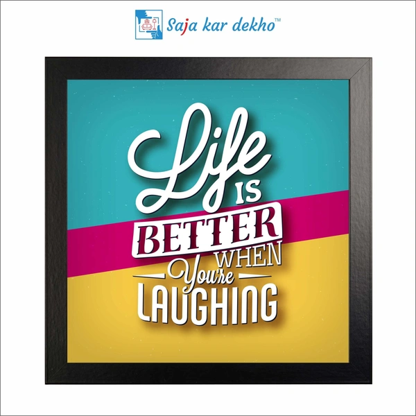 Life Is Better When You're Laughing Motivation Quotes High Quality Weather Resistant HD Wall Frame | 12 x 12 inch |