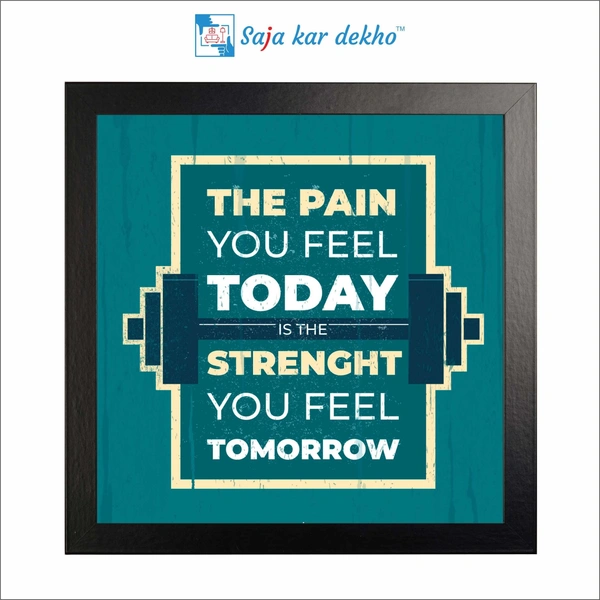 The Pain You Feel Today Is The Strength You Feel Tomorrow Motivation Quotes High Quality Weather Resistant HD Wall Frame | 12 x 12 inch |