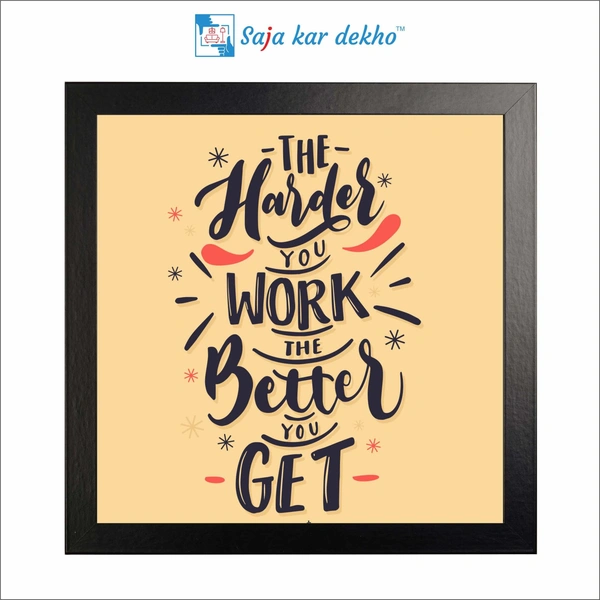 The Harder You Work The Better You Get Motivation Quotes High Quality Weather Resistant HD Wall Frame | 12 x 12 inch |