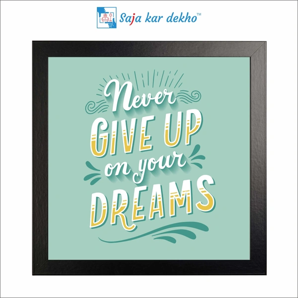 Never Give Up On Your Dreams Motivation Quotes High Quality Weather Resistant HD Wall Frame | 12 x 12 inch |