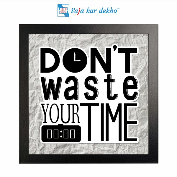 Don't Waste Your Time Motivation Quotes High Quality Weather Resistant HD Wall Frame | 12 x 12 inch |