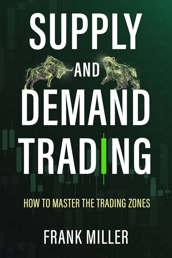 SUPPLY AND DEMAND TRADING: How To Master The Trading ZonesBook by Frank Miller