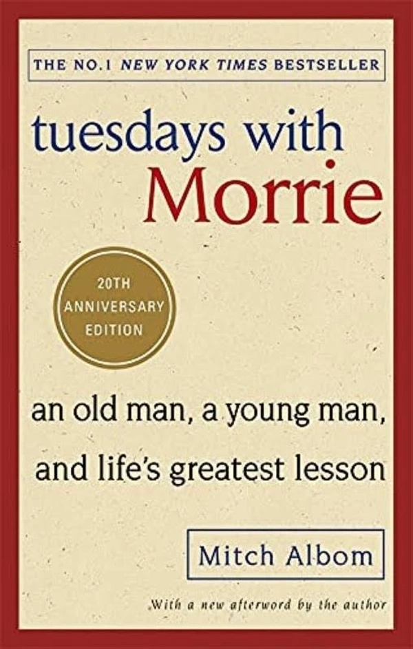 Tuesdays With Morrie: An old man, a young man, and life's greatest lesson - New