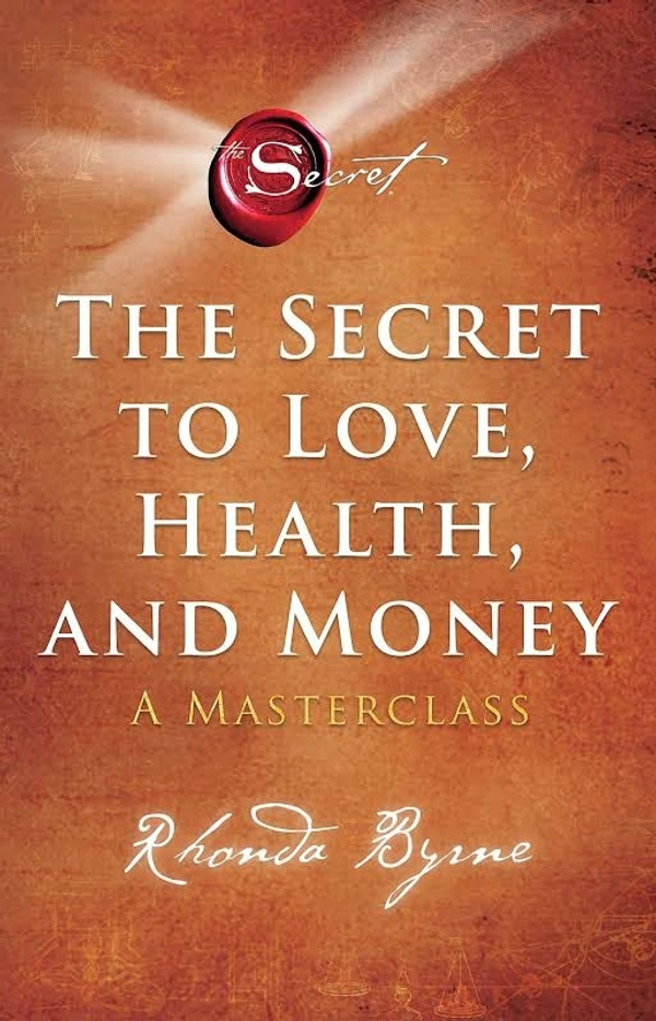 The Secret to Love, Health, and Money: A Masterclass Byrne, Rhonda