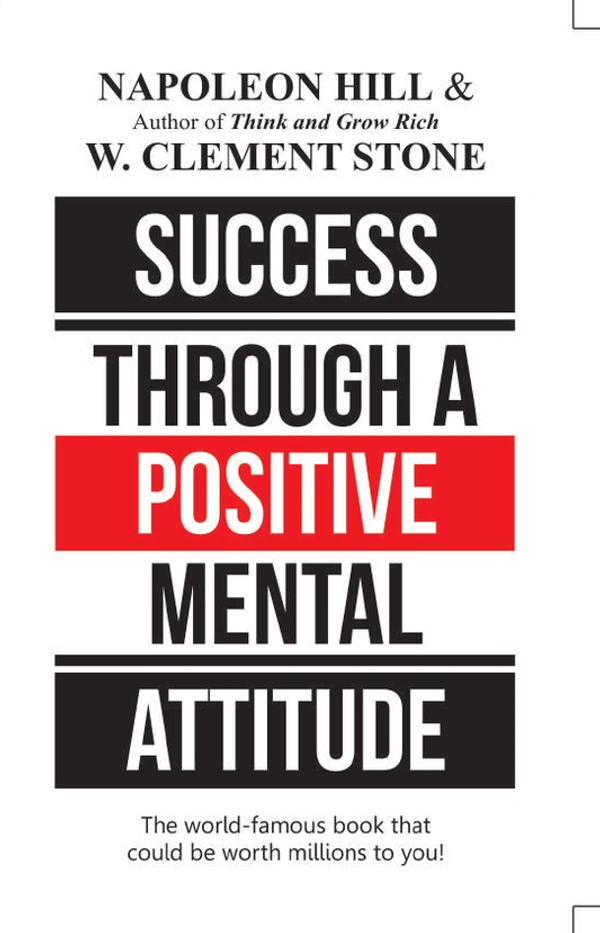 Success Through a Positive Mental Attitude - Napoleon Hill & W. Clement Stone, New