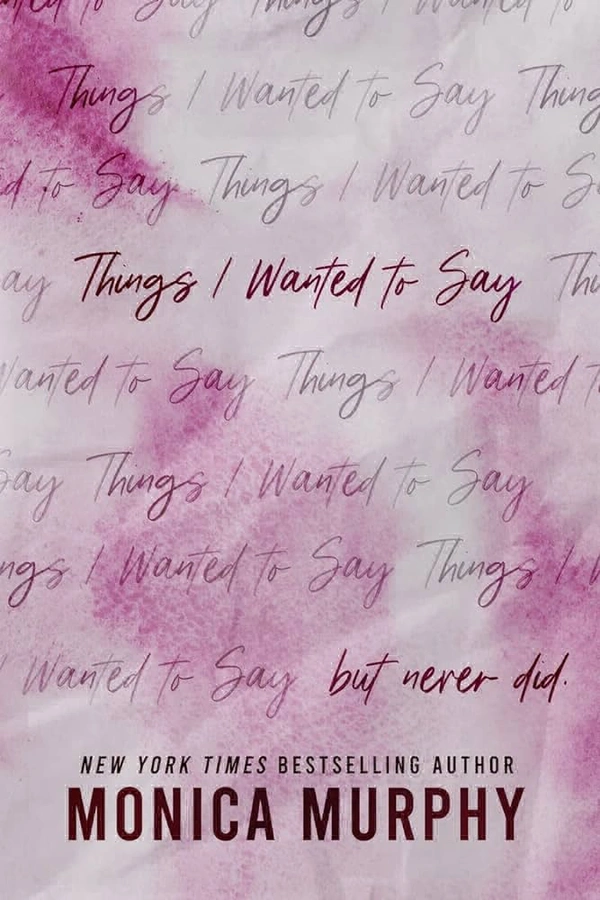 Things I Wanted to Say (But Never Did) - Monica Murphy, New