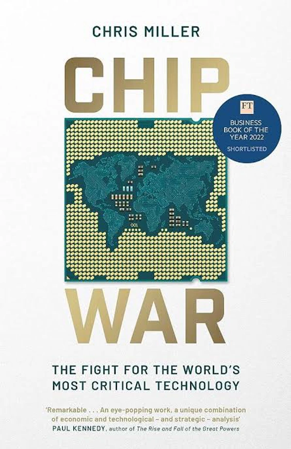 Chip War: The Fight for the World's Most Critical Technology - Chris Miller, New