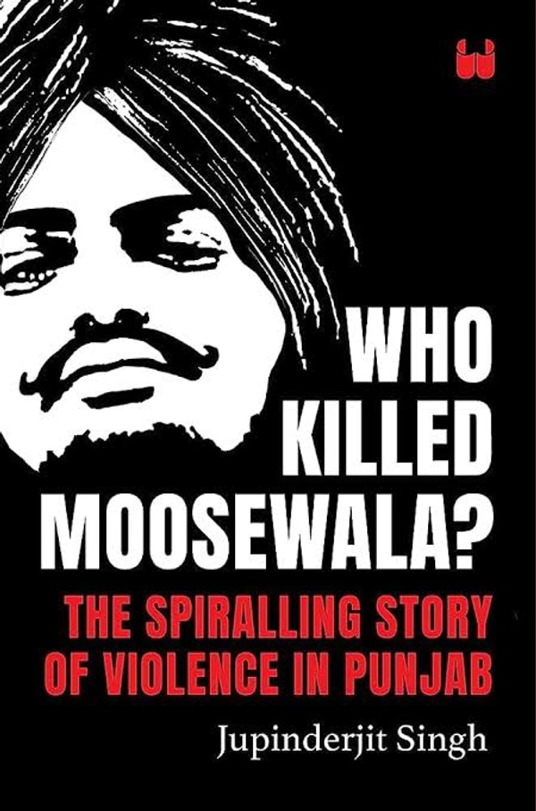Who Killed Moosewala? The Spiralling Story of Violence in Punjab - Jupinderjit Singh, New