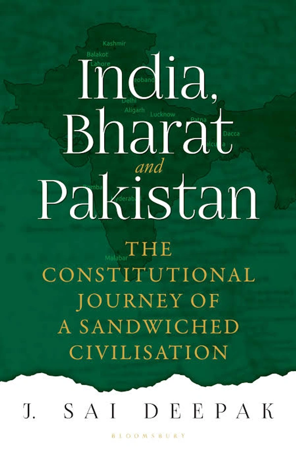 India, Bharat and Pakistan: The Constitutional Journey of a Sandwiched Civilisation - J Sai Deepak, New