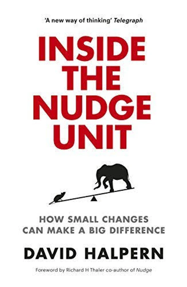 Inside the Nudge Unit: How Small Changes Can Make a Big Difference - David Halpern, Pre-Owned