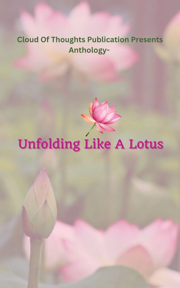 Unfolding Like A Lotus 