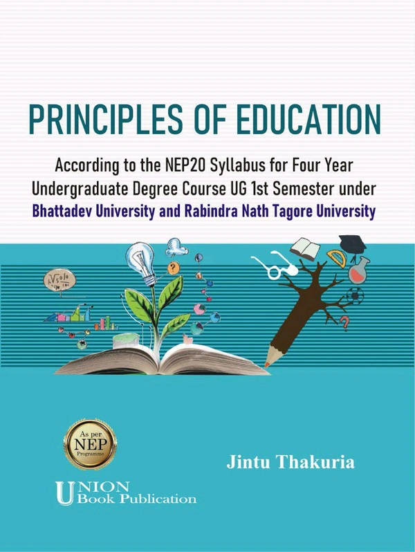 PRINCIPLES OF EDUCATION. Bhattadev University. According To The NEP 2020 For Four Year Undergraduate Program Degree Course UG 1st Semester.