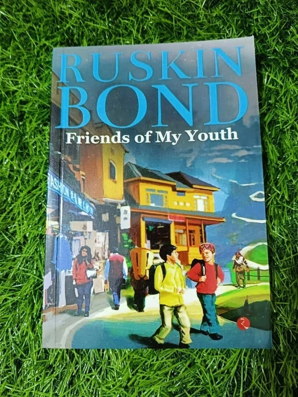 Friends of My Youth by Ruskin Bond – Heartwarming Tales of Love, Loss, Friendship and Nostalgia in India