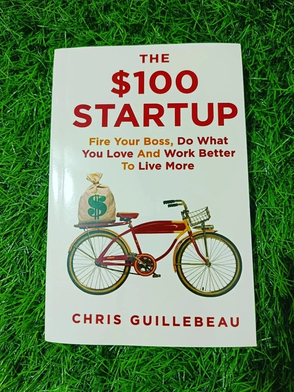 The $100 Startup by Chris Guillebeau – Start a Business with Low Investment, High Profit & Financial Freedom