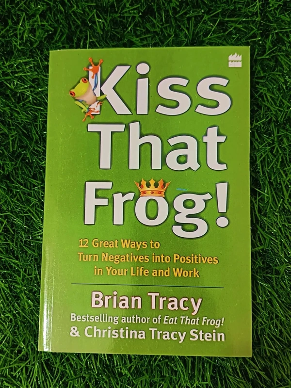 Kiss That Frog! by Brian Tracy & Christina Tracy Stein | Positive Thinking Book, Transform Negative Thoughts, Success Mindset Guide