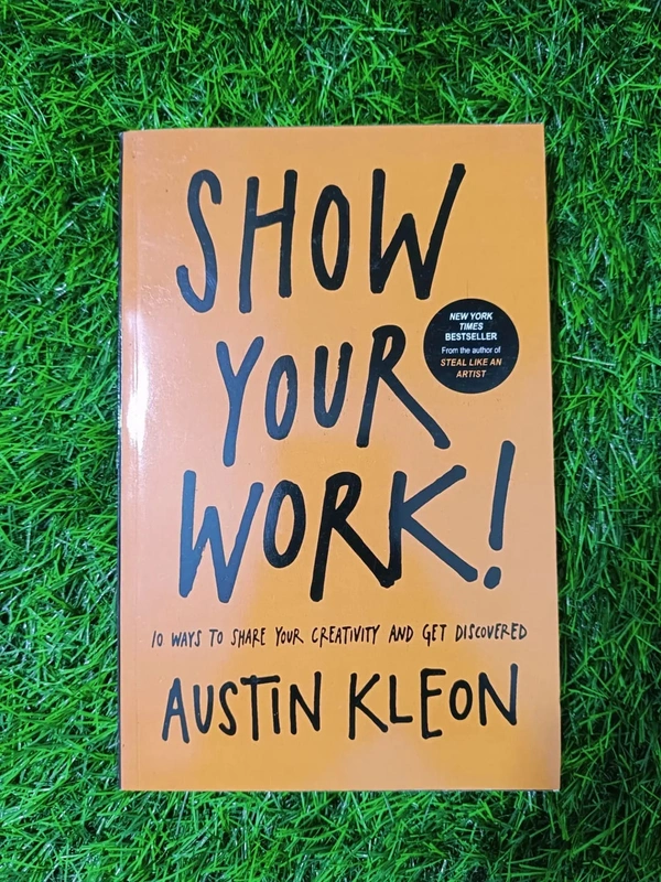 Show Your Work! by Austin Kleon | Creativity Sharing Guide, Personal Branding Book, Artist Growth Bestseller