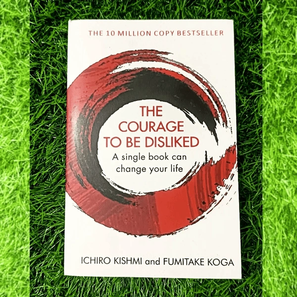 The Courage to Be Disliked by Ichiro Kishimi & Fumitake Koga | Japanese Psychology Book, Personal Freedom Guide, Bestselling Philosophy