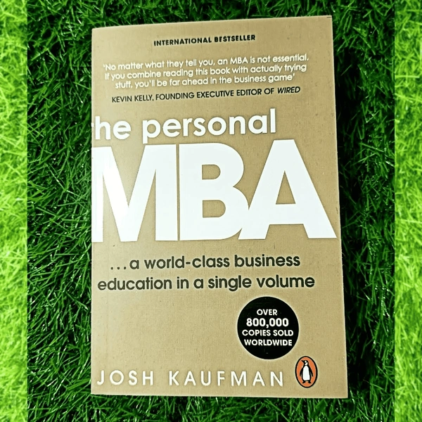 The Personal MBA by Josh Kaufman | Business Mastery Book, Management & Leadership Guide, No MBA Required Bestseller