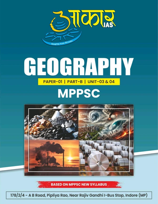AAKAR IAS GEOGRAPHY
PAPER-01 |PART-B | UNIT-03 & 04
MPPSC. ENGLISH MEDIUM