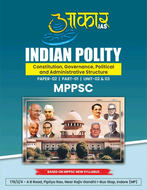 AAKAR IAS INDIAN POLITY
Constitution, Governance, Political and Administrative Structure
PAPER-02 |PART-01 |UNIT-02 & 03
MPPSC. ENGLISH MEDIUM