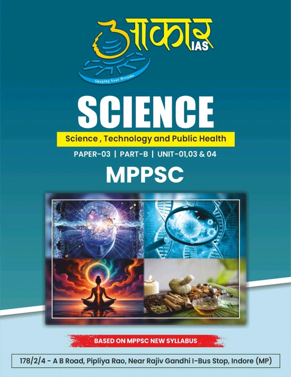 AAKAR IAS SCIENCE
Science, Technology and Public Health
PAPER-03 |PART-B |UNIT-01,03 & 04
MPPSC. ENGLISH MEDIUM