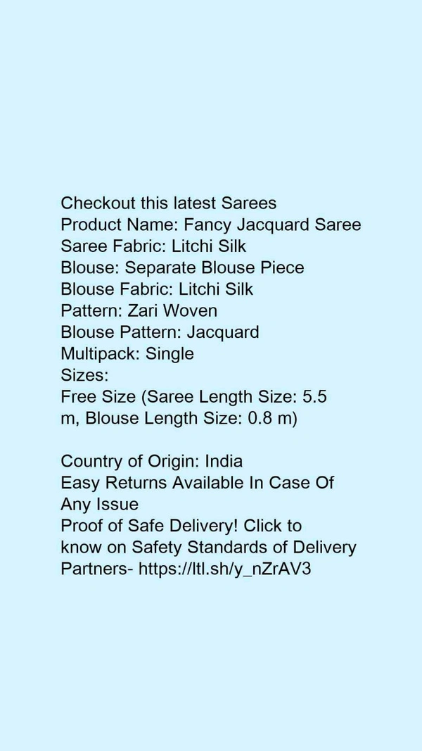Product Name: *Fancy Jacquard Saree*Saree Fabric: Litchi SilkBlouse: Separate Blouse PieceBlouse Fabric: Litchi SilkPattern: Zari WovenBlouse Pattern: JacquardMultipack: Single - Free Size (Saree Length Size: 5.5 m, Blouse Length Size: 0.8 m)
