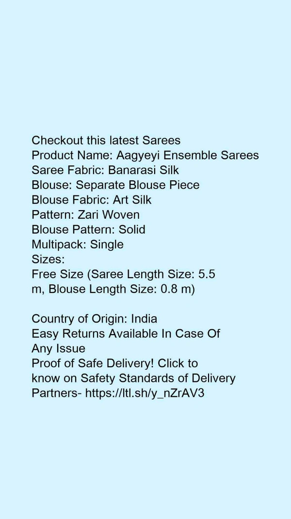Product Name: *Aagyeyi Ensemble Sarees*Saree Fabric: Banarasi SilkBlouse: Separate Blouse PieceBlouse Fabric: Art SilkPattern: Zari WovenBlouse Pattern: SolidMultipack: Single - Free Size (Saree Length Size: 5.5 m, Blouse Length Size: 0.8 m) 