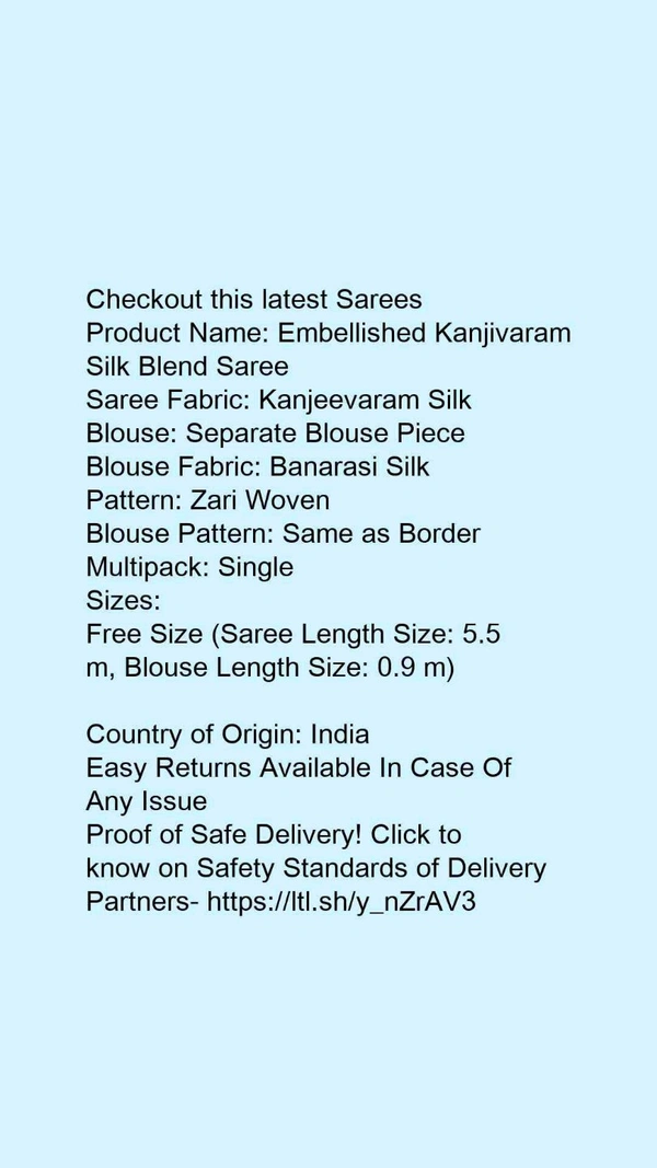 Product Name: *Embellished Kanjivaram Silk Blend Saree  *Saree Fabric: Kanjeevaram SilkBlouse: Separate Blouse PieceBlouse Fabric: Banarasi SilkPattern: Zari WovenBlouse Pattern: Same as BorderMultipack: Single - Free Size (Saree Length Size: 5.5 m, Blouse Length Size: 0.9 m)