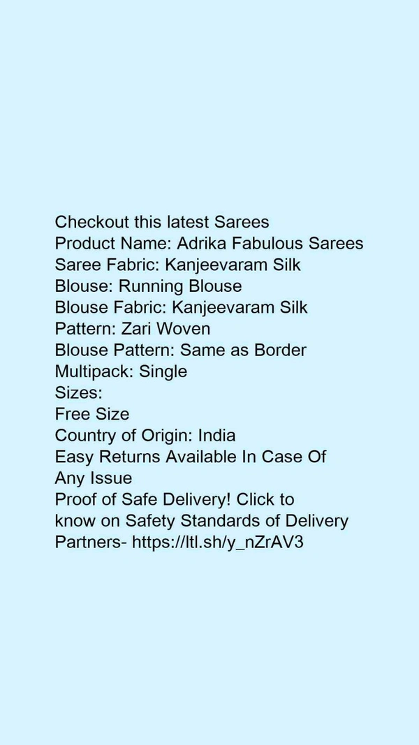 Product Name: *Adrika Fabulous Sarees*Saree Fabric: Kanjeevaram SilkBlouse: Running BlouseBlouse Fabric: Kanjeevaram SilkPattern: Zari WovenBlouse Pattern: Same as BorderMultipack: Single - Free size