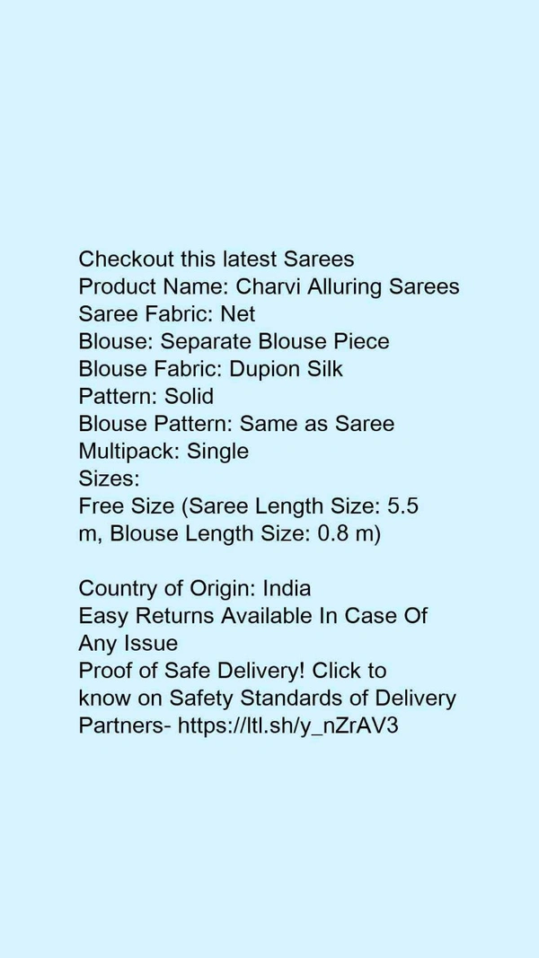 Product Name: *Charvi Alluring Sarees*Saree Fabric: NetBlouse: Separate Blouse PieceBlouse Fabric: Dupion SilkPattern: SolidBlouse Pattern: Same as SareeMultipack: Single - Free Size (Saree Length Size: 5.5 m, Blouse Length Size: 0.8 m)