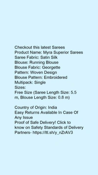 Product Name: *Myra Superior Sarees*Saree Fabric: Satin SilkBlouse: Running BlouseBlouse Fabric: GeorgettePattern: Woven DesignBlouse Pattern: EmbroideredMultipack: Single - Free Size (Saree Length Size: 5.5 m, Blouse Length Size: 0.8 m) 