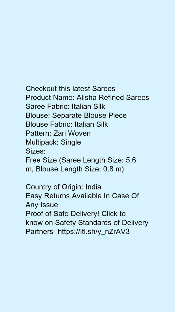 Product Name: *Alisha Refined Sarees*Saree Fabric: Italian SilkBlouse: Separate Blouse PieceBlouse Fabric: Italian SilkPattern: Zari WovenMultipack: Single - Free Size (Saree Length Size: 5.6 m, Blouse Length Size: 0.8 m) 