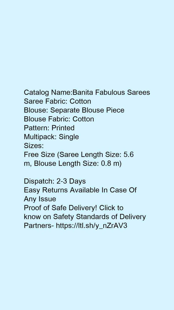 Catalog Name:*Banita Fabulous Sarees*Saree Fabric: CottonBlouse: Separate Blouse PieceBlouse Fabric: CottonPattern: PrintedMultipack: Single - Free size