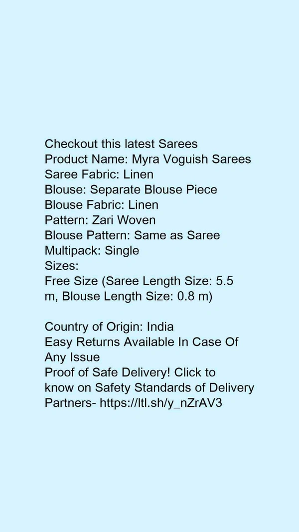 Product Name: *Myra Voguish Sarees*Saree Fabric: LinenBlouse: Separate Blouse PieceBlouse Fabric: LinenPattern: Zari WovenBlouse Pattern: Same as SareeMultipack: Single - Free size
