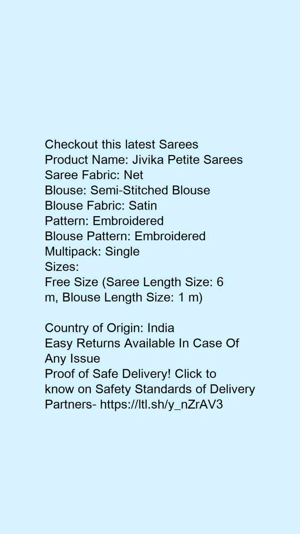 Product Name: *Jivika Petite Sarees*Saree Fabric: NetBlouse: Semi-Stitched BlouseBlouse Fabric: SatinPattern: EmbroideredBlouse Pattern: EmbroideredMultipack: Single - Free size, Colour- Blue