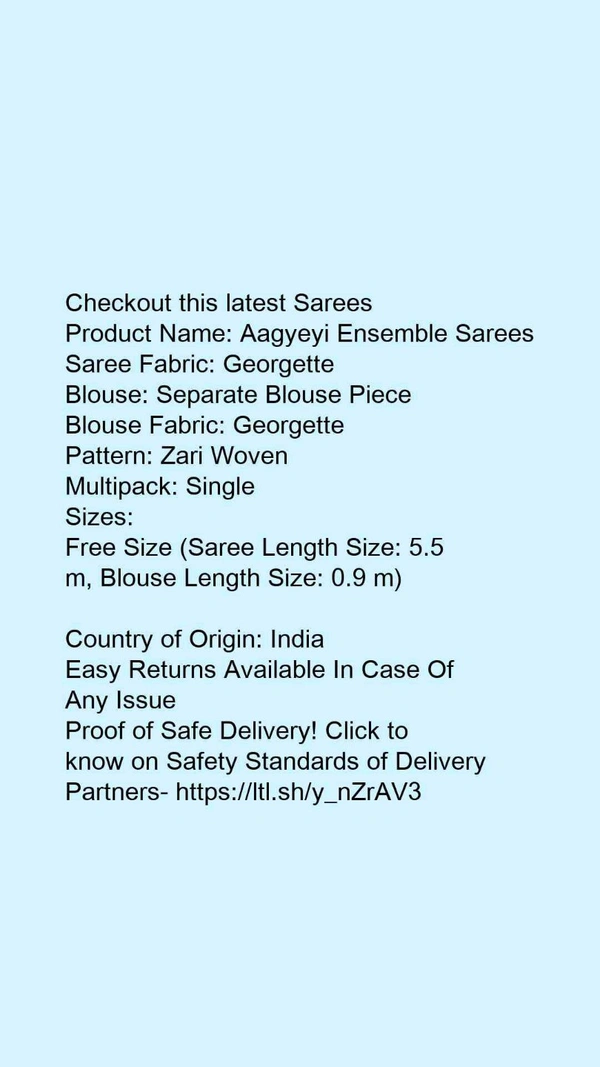 Product Name: *Aagyeyi Ensemble Sarees*Saree Fabric: GeorgetteBlouse: Separate Blouse PieceBlouse Fabric: GeorgettePattern: Zari WovenMultipack: Single - Free Size (Saree Length Size: 5.5 m, Blouse Length Size: 0.9 m) 